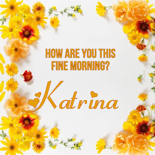 Открытка Katrina How are you this fine morning?