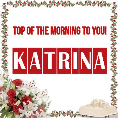 Открытка Katrina Top of the morning to you!