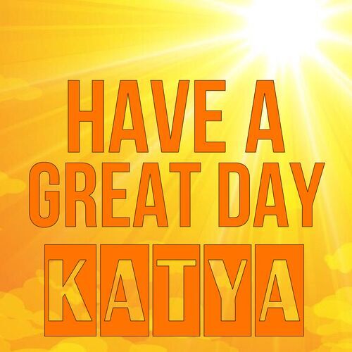 Открытка Katya Have a great day