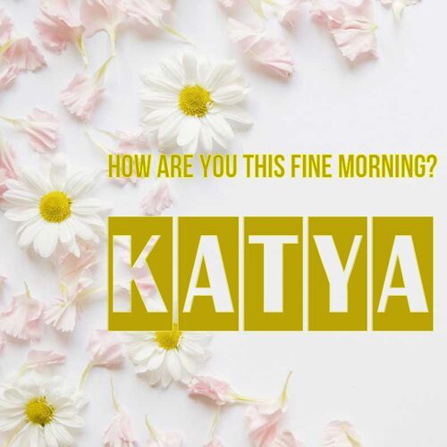 Открытка Katya How are you this fine morning?