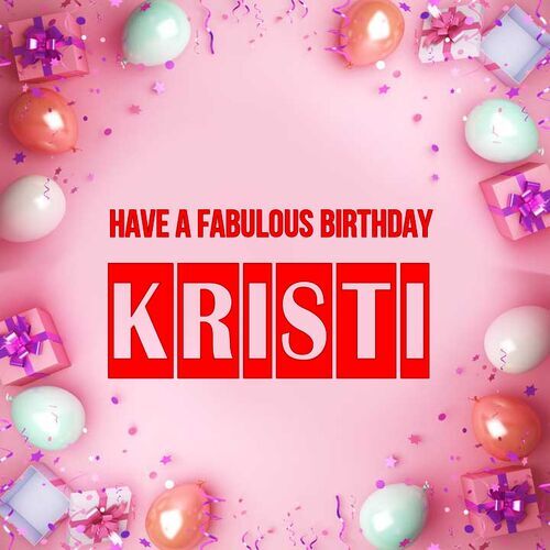 Открытка Kristi Have a fabulous birthday