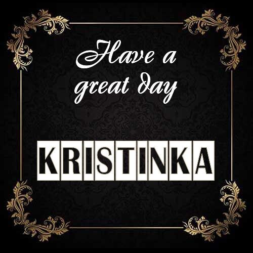 Открытка Kristinka Have a great day