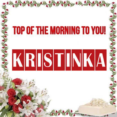 Открытка Kristinka Top of the morning to you!