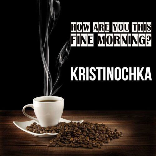 Открытка Kristinochka How are you this fine morning?