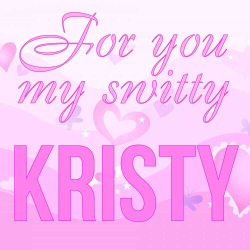 Открытка Kristy For you my switty