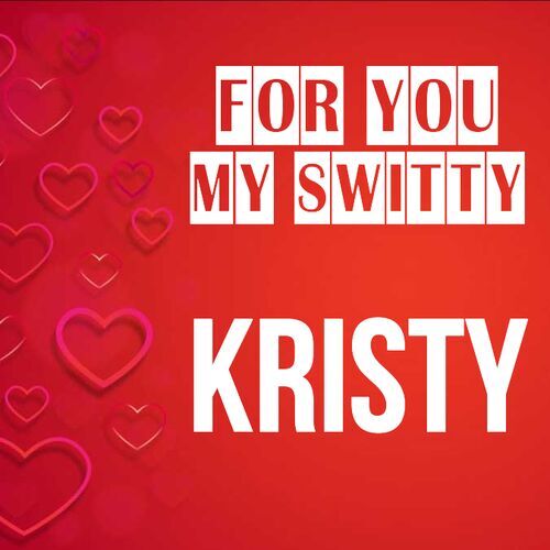 Открытка Kristy For you my switty