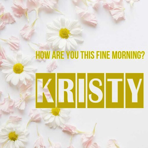 Открытка Kristy How are you this fine morning?