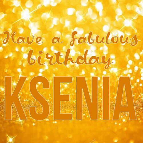 Открытка Ksenia Have a fabulous birthday