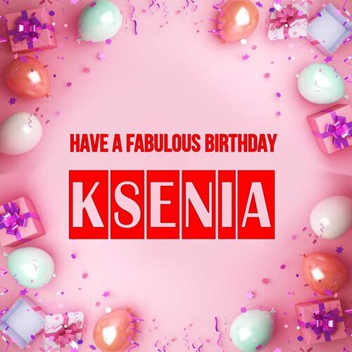 Открытка Ksenia Have a fabulous birthday