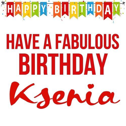 Открытка Ksenia Have a fabulous birthday