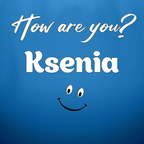 Открытка Ksenia How are you?