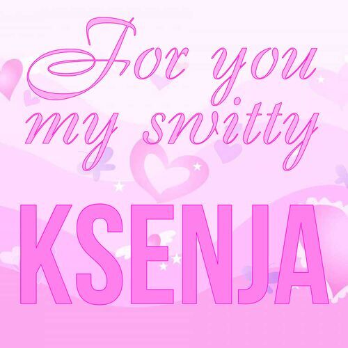 Открытка Ksenja For you my switty