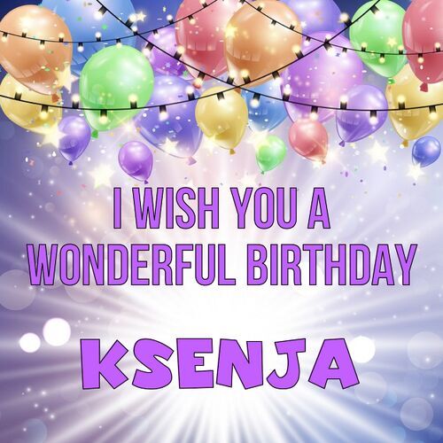 Открытка Ksenja I wish you a wonderful birthday