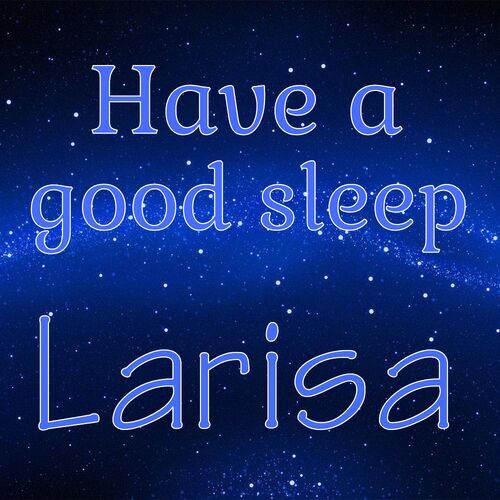 Открытка Larisa Have a good sleep