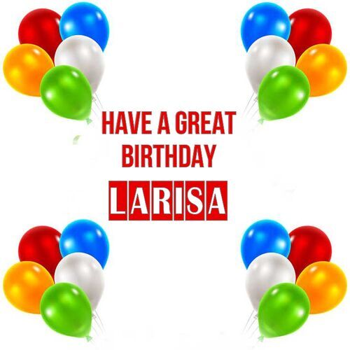 Открытка Larisa Have a great birthday