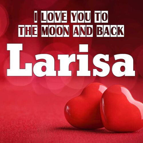 Открытка Larisa I love you to the moon and back