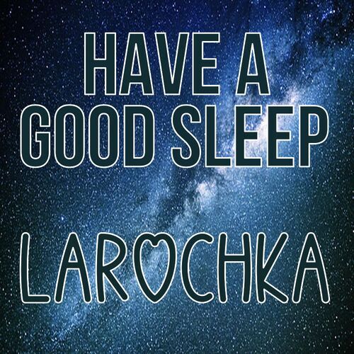 Открытка Larochka Have a good sleep