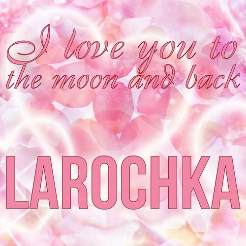 Открытка Larochka I love you to the moon and back