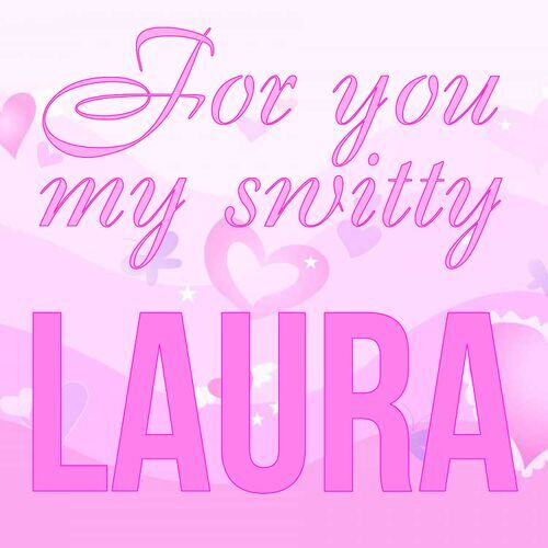 Открытка Laura For you my switty