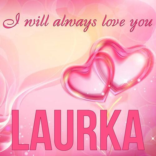 Открытка Laurka I will always love you