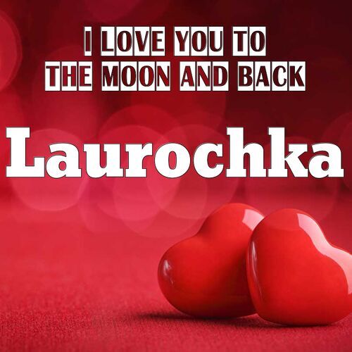 Открытка Laurochka I love you to the moon and back