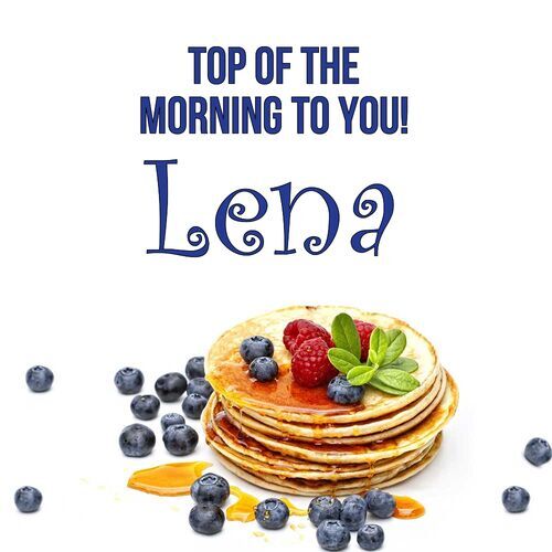 Открытка Lena Top of the morning to you!