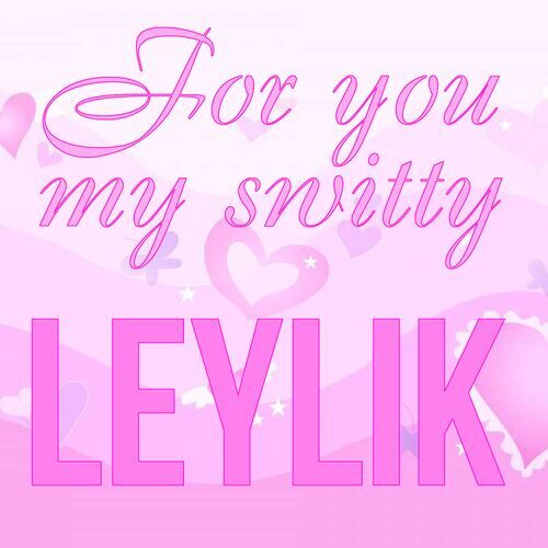 Открытка Leylik For you my switty