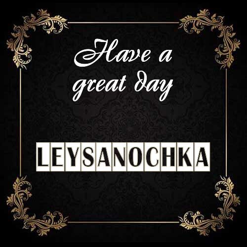 Открытка Leysanochka Have a great day