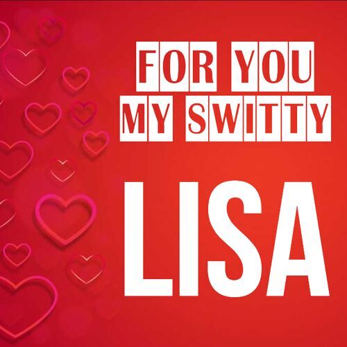 Открытка Lisa For you my switty