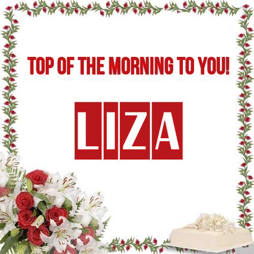 Открытка Liza Top of the morning to you!