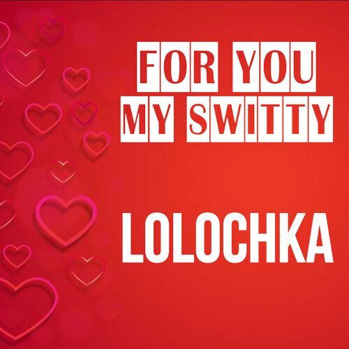 Открытка Lolochka For you my switty