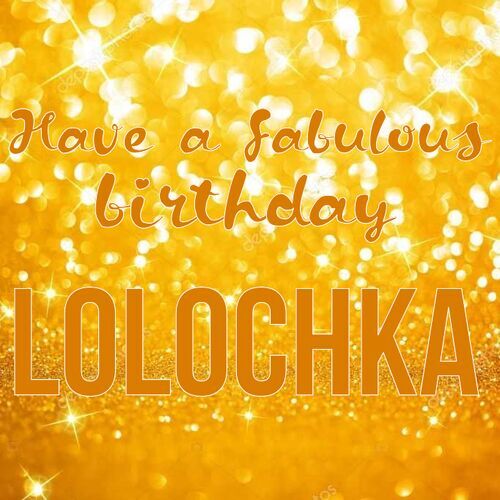 Открытка Lolochka Have a fabulous birthday