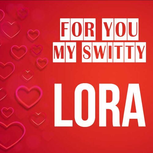 Открытка Lora For you my switty