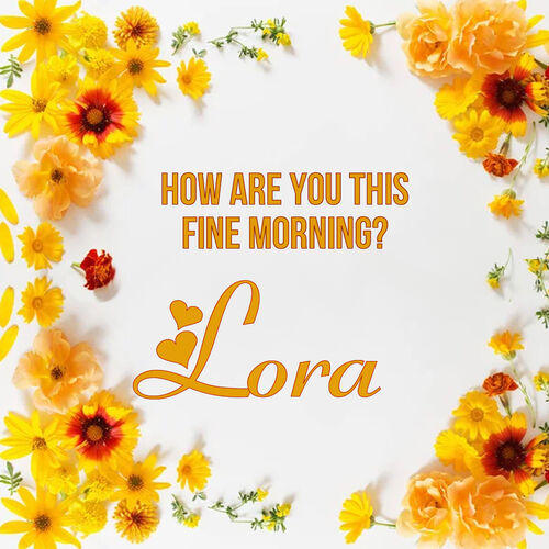 Открытка Lora How are you this fine morning?