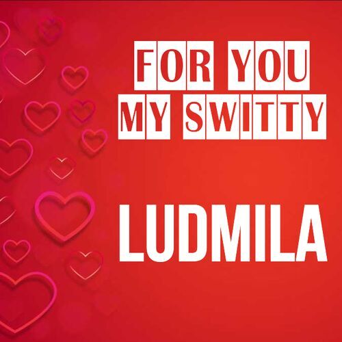 Открытка Ludmila For you my switty