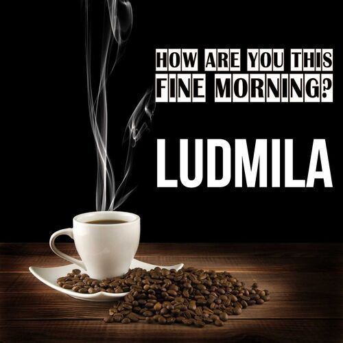 Открытка Ludmila How are you this fine morning?