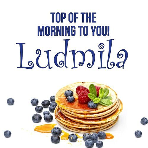 Открытка Ludmila Top of the morning to you!