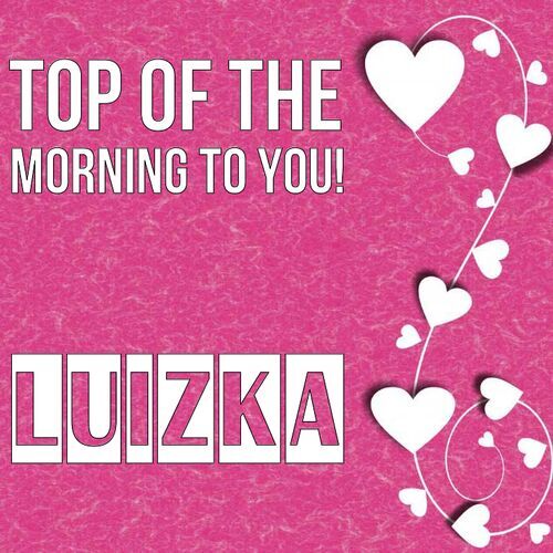 Открытка Luizka Top of the morning to you!