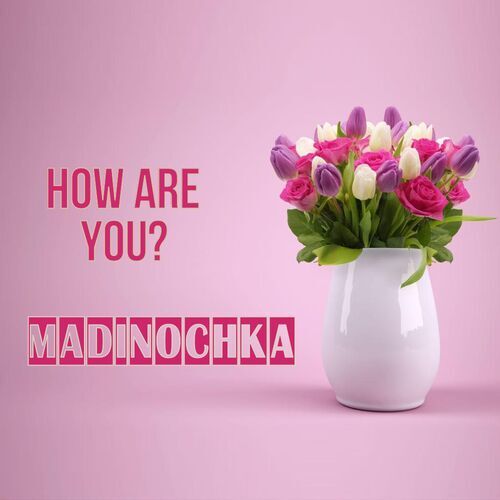 Открытка Madinochka How are you?