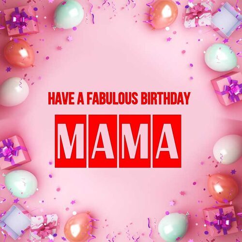 Открытка Mama Have a fabulous birthday