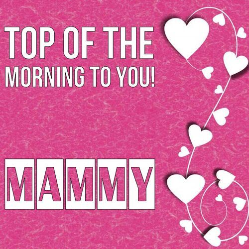 Открытка Mammy Top of the morning to you!