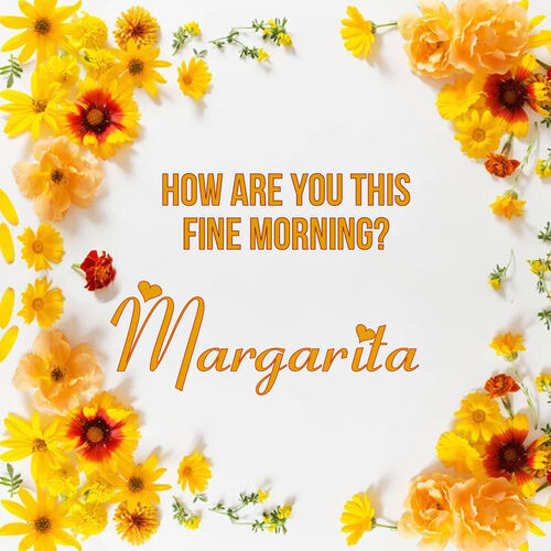 Открытка Margarita How are you this fine morning?