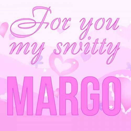 Открытка Margo For you my switty