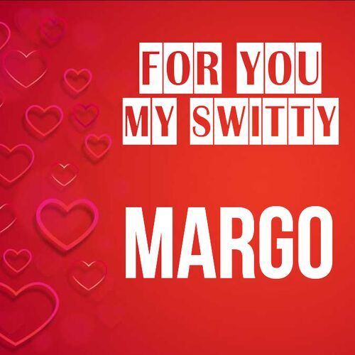 Открытка Margo For you my switty