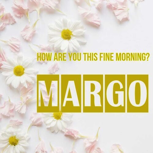 Открытка Margo How are you this fine morning?