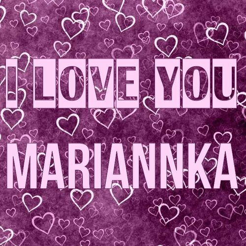 Открытка Mariannka I love you