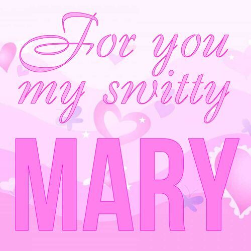 Открытка Mary For you my switty