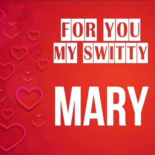 Открытка Mary For you my switty