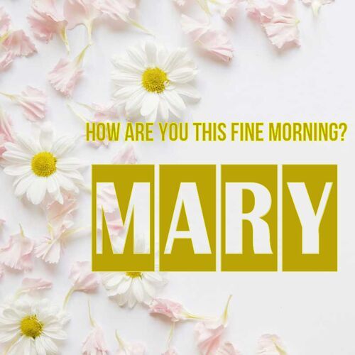 Открытка Mary How are you this fine morning?