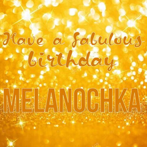 Открытка Melanochka Have a fabulous birthday